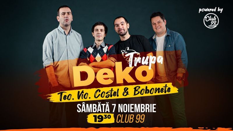 Stand-up Comedy cu Trupa DEKO | Teo, Vio, Costel & Mihai Bobonete la Club 99