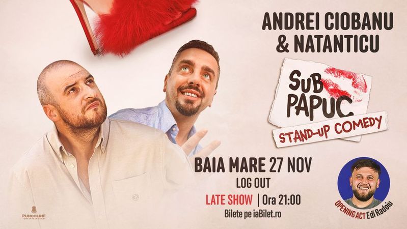 Baia Mare: Stand-up Comedy cu Natanticu și Andrei Ciobanu | SUB PAPUC - ORA 21:00
