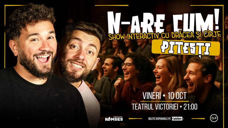 Pitești: N-are Cum! - Show interactiv cu Drăcea și Cîrje