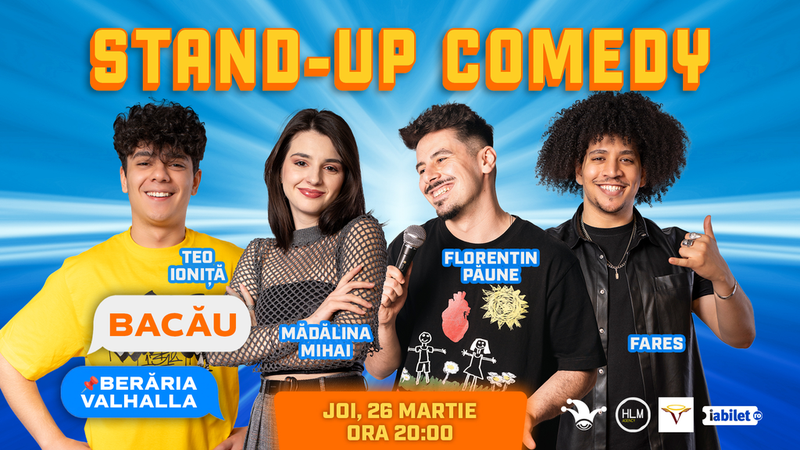 Bacău: Stand Up Comedy cu Teo Ioniță, Mădălina Mihai, Florentin Păune și Fares