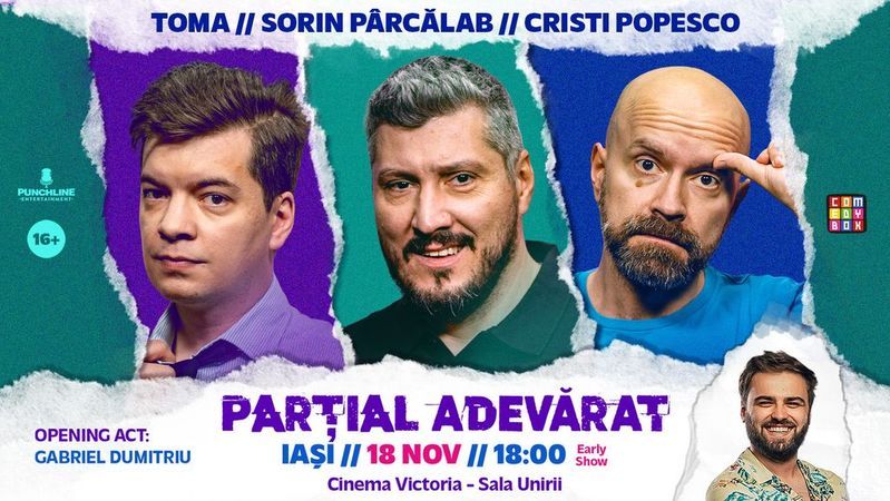 Iasi: Stand-up Comedy cu Sorin Pârcălab, Toma și Cristi Popesco | PARȚIAL ADEVĂRAT - 18 Noiembrie - Early Show