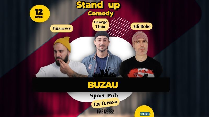 Buzau: Stand-up comedy cu Ionut Tiganescu, George Tinta si Adi Bobo