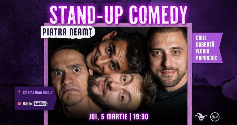 Piatra Neamț: Stand-up comedy cu Cîrje, Florin, Dobrotă și Popinciuc - ORA 19:30