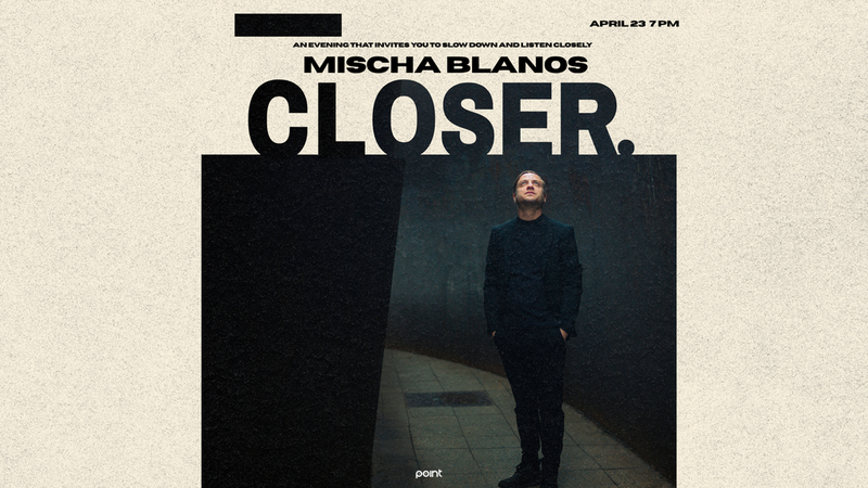Mischa Blanos. Closer.