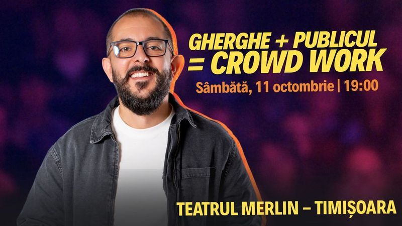 Timisoara: Gherghe + Publicul = Crowd Work | Spectacol filmat