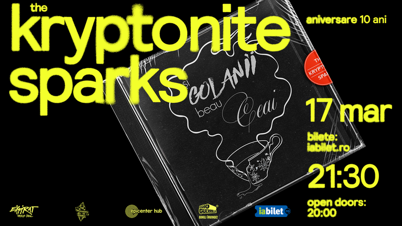 The Kryptonite Sparks • Aniversare 10 Ani „Și Golanii Beau Ceai”