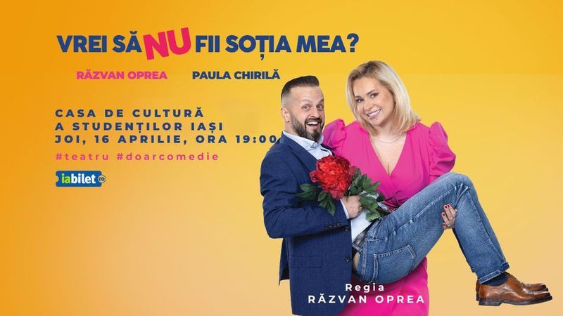 Iasi: Vrei să NU fii soția mea? - Premiera