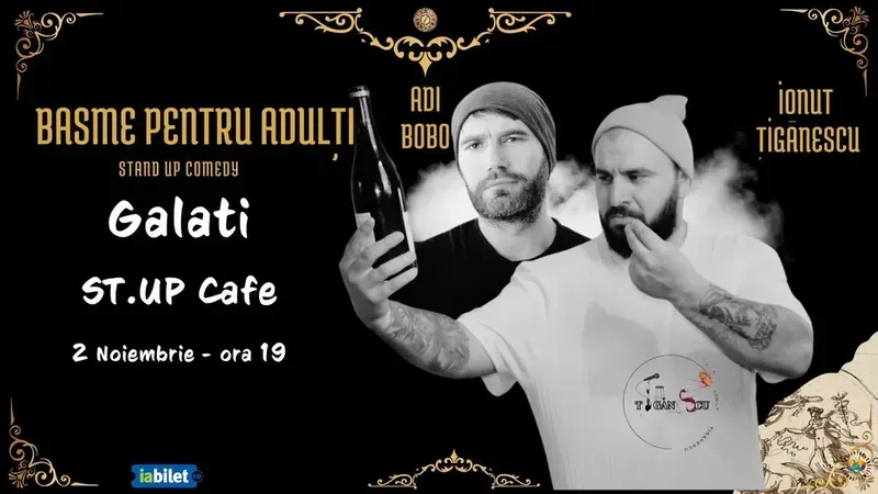 Galati: Stand up Comedy cu Tiganescu si Adi Bobo ,,Basme pentru Adulti"