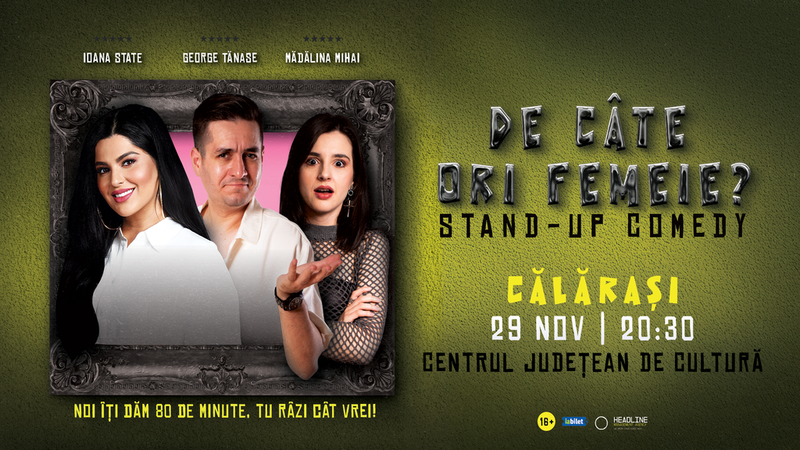 Călărași: Stand-Up Comedy cu George Tănase, Ioana State și Mădălina Mihai - "De câte ori femeie?"