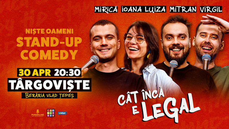 Targoviste: Stand-up Comedy cu Sergiu Mirică, Ioana Luiza, Virgil Ciulin și Dragoș Mitran | Niște Oameni | Cât încă e legal