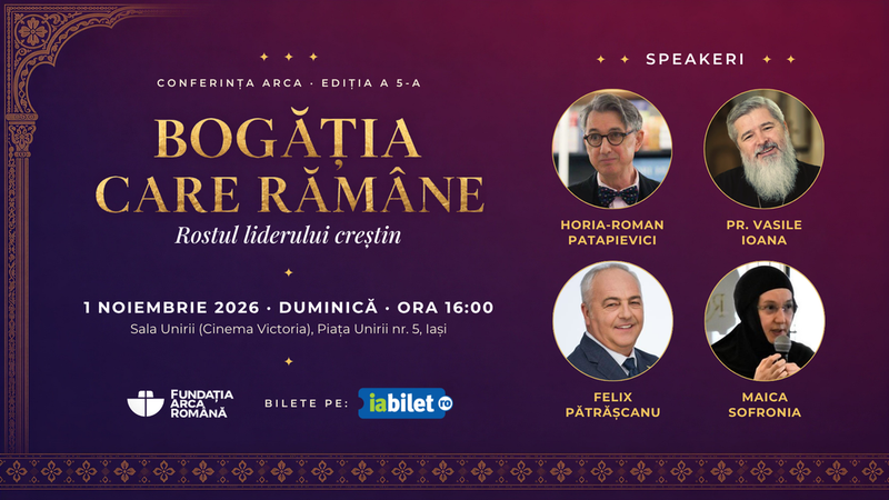 Iași: Conferința ARCA - „Bogăția care rămâne. Rostul liderului creștin"