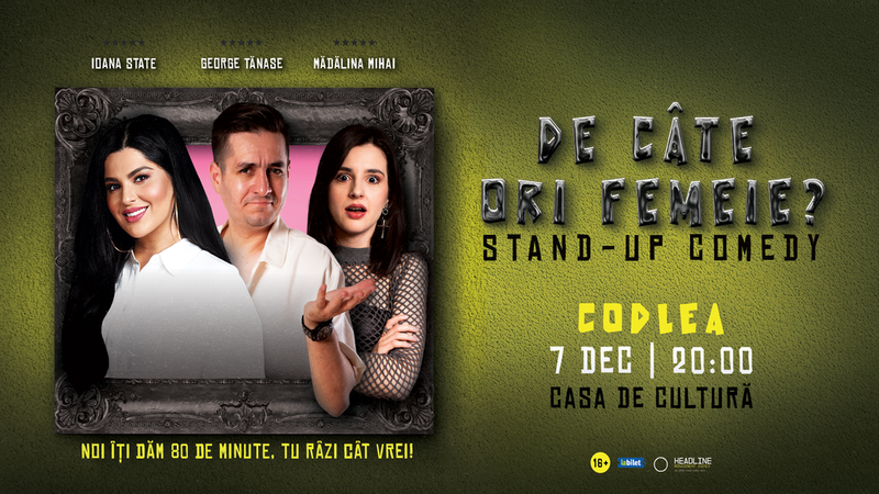 Codlea: Stand-Up Comedy cu George Tănase, Ioana State și Mădălina Mihai - "De câte ori femeie?"