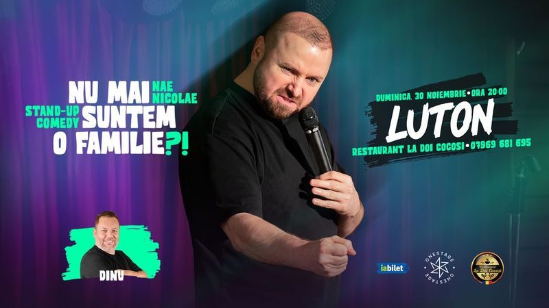 Luton: „Nu mai suntem o FAMILIE?!” Show nostalgic de stand-up cu Nae Nicolae