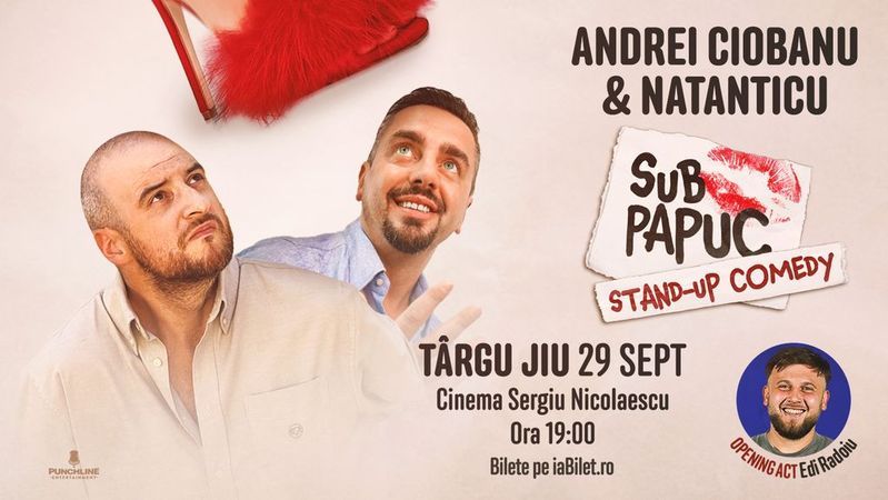 Târgu Jiu: Stand-up Comedy cu Natanticu și Andrei Ciobanu | Sub Papuc