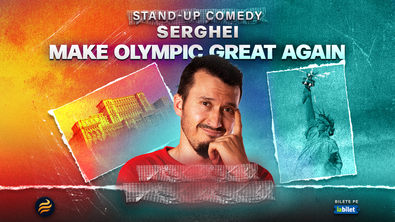Târgoviște: Stand-up comedy cu Serghei - “Make Olympic Great Again"