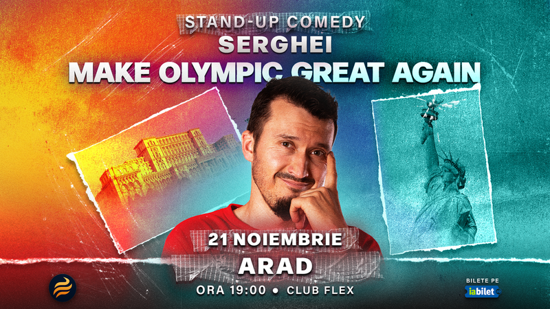 Arad: Stand-up comedy cu Serghei - “Make Olympic Great Again"