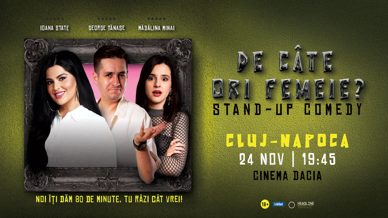 Cluj: Stand-Up Comedy cu George Tănase, Ioana State și Mădălina Mihai - "De câte ori femeie?"