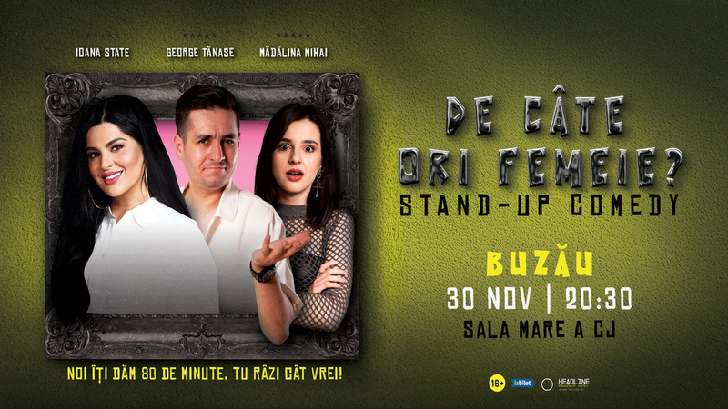 Buzău: Stand-Up Comedy cu George Tănase, Ioana State și Mădălina Mihai - "De câte ori femeie?"