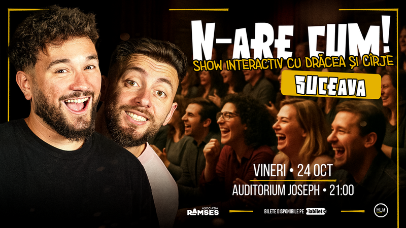 Suceava: N-are Cum! - Show interactiv cu Drăcea și Cîrje
