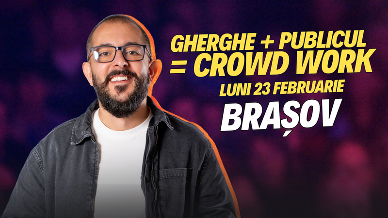 Brasov: Gherghe + Publicul = Crowd Work | Spectacol Filmat