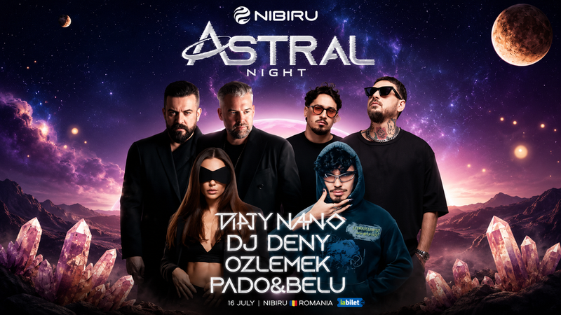 Nibiru: Astral Night (16 Iulie) feat. Dirty Nano, Dj deny, Pado Belu, Ozlemek
