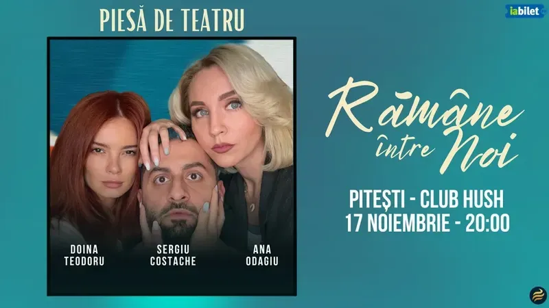Pitesti: “Rămâne între noi" - Piesă de teatru cu Ana Odagiu, Doina Teodoru și Sergiu Costache