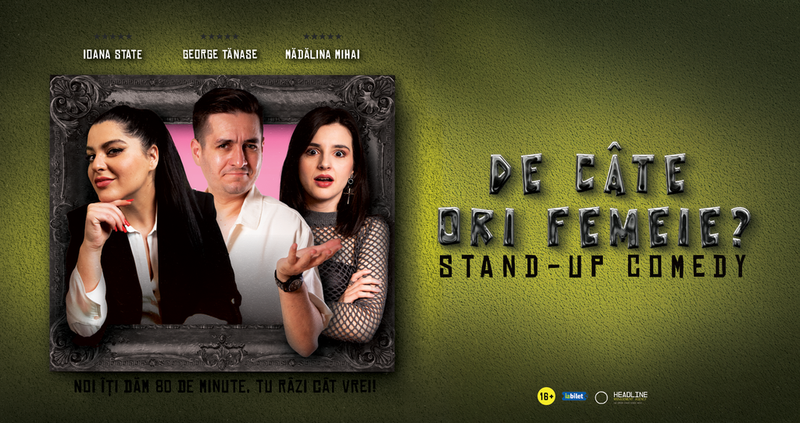 Cluj: Stand-Up Comedy cu George Tănase, Ioana State și Mădălina Mihai - "De câte ori femeie?"
