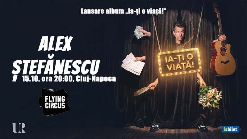 Cluj-Napoca: Concert Alex Ștefănescu - „Ia-ți o viață!”