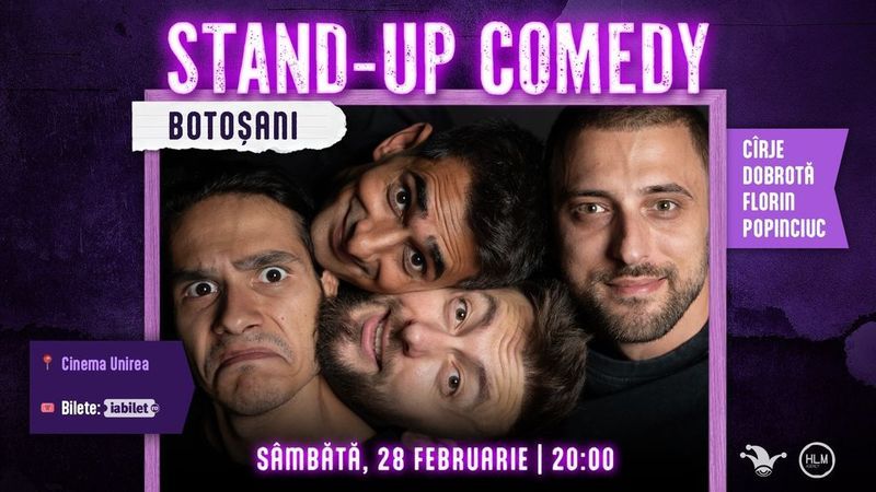 Botoșani: Stand-up comedy cu Cîrje, Florin, Dobrotă și Popinciuc - ORA 20:00