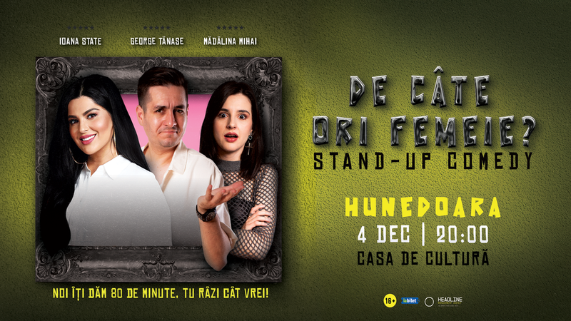 Hunedoara: Stand-Up Comedy cu George Tănase, Ioana State și Mădălina Mihai - "De câte ori femeie?"
