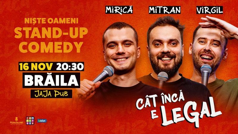 Brăila: Stand-up Comedy cu Sergiu Mirică, Virgil Ciulin și Dragoș Mitran | Niște Oameni | Cât încă e legal - ORA 20:30