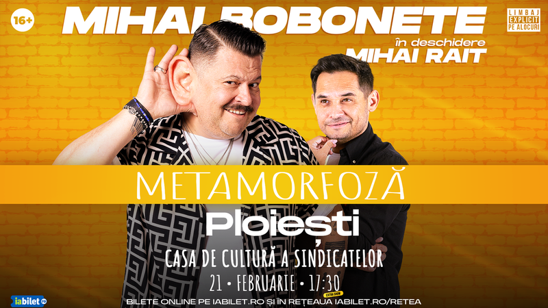 Ploiesti: Mihai Bobonete - Metamorfoză - Turneu National 2026 | ORA 17:30