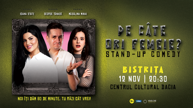 Bistrița: Stand-Up Comedy cu George Tănase, Ioana State și Mădălina Mihai - "De câte ori femeie?"