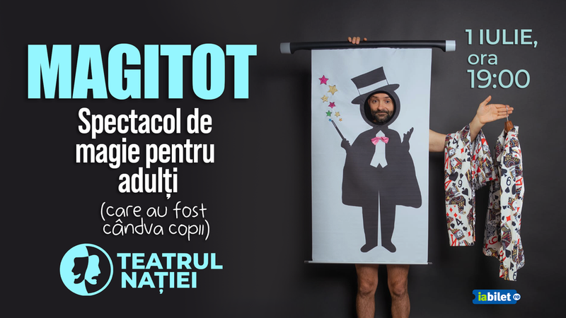 Ploiești: MAGITOT — spectacol de magie pentru adulți (care au fost cândva copii)