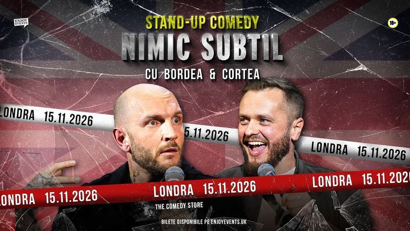 Londra: Bordea & Cortea | The Comedy Store | Nimic Subtil