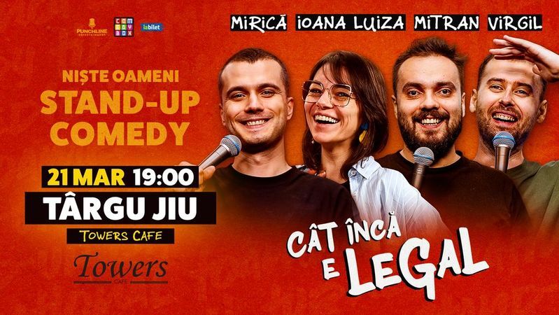 Targu Jiu: Stand-up Comedy cu Sergiu Mirică, Ioana Luiza, Virgil Ciulin și Dragoș Mitran | Niște Oameni | Cât încă e legal