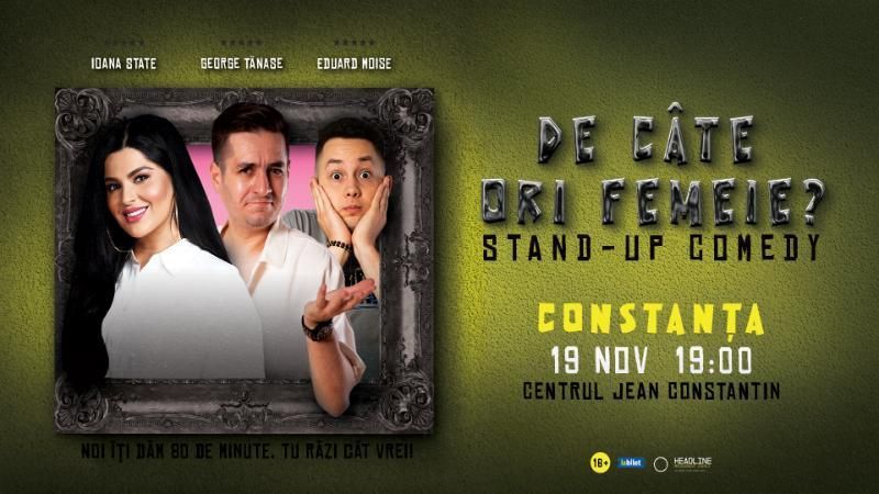 Constanța: Stand-Up Comedy cu George Tănase, Ioana State și Eduard Moise - "De câte ori femeie?"