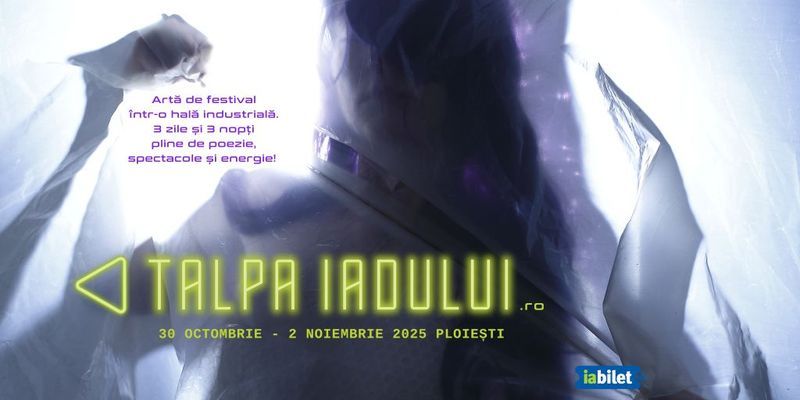 Ploiesti: Festivalul de artă Talpa Iadului 2025