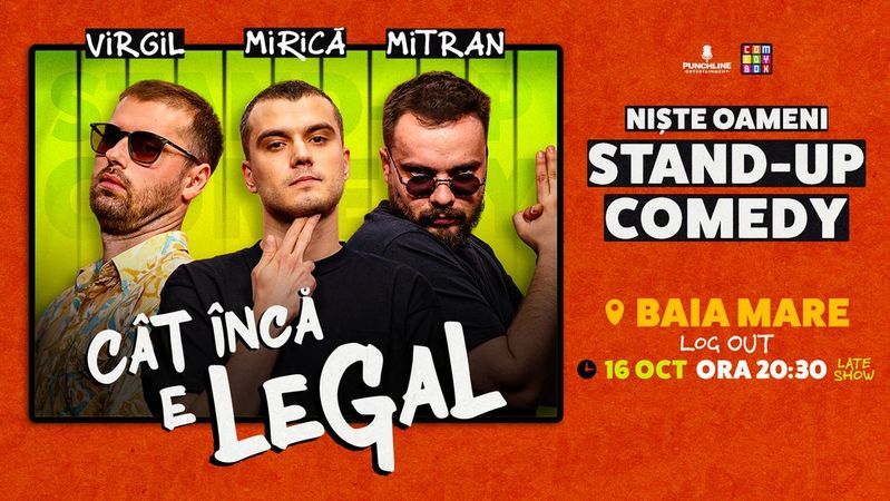 Baia Mare: Stand-up Comedy cu Sergiu Mirică, Virgil Ciulin și Dragoș Mitran | Niște Oameni | Cât încă e legal - ORA 20:30